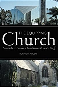 The Equipping Church: Somewhere Between Fundamentalism and Fluff (Paperback)