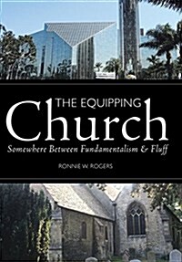 The Equipping Church: Somewhere Between Fundamentalism and Fluff (Hardcover)
