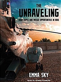 The Unraveling: High Hopes and Missed Opportunities in Iraq (MP3 CD, MP3 - CD)