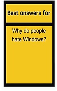 Best Answers for Why Do People Hate Windows? (Paperback)