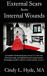 External Scars from Internal Wounds: Suicide Is Prevented When Deep Internal Wounds Are Healed. (Paperback)
