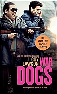 War Dogs: The True Story of How Three Stoners from Miami Beach Became the Most Unlikely Gunrunners in History (Mass Market Paperback, Media Tie-In)