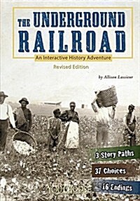 The Underground Railroad: An Interactive History Adventure (Hardcover, Revised)