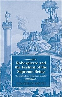 Robespierre and the Festival of the Supreme Being : The Search for a Republican Morality (Hardcover)