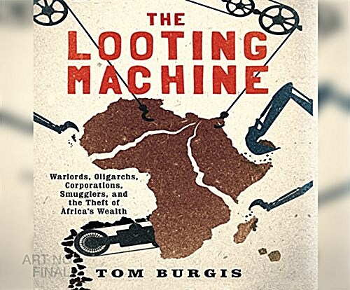 The Looting Machine: Warlords, Oligarchs, Corporations, Smugglers, and the Theft of Africas Wealth (Audio CD)