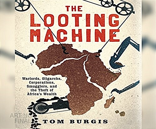 The Looting Machine: Warlords, Oligarchs, Corporations, Smugglers, and the Theft of Africas Wealth (MP3 CD)