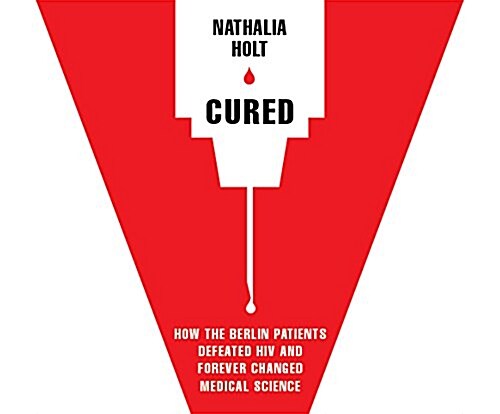 Cured: How the Berlin Patients Defeated HIV and Forever Changed Medical Science (Audio CD)