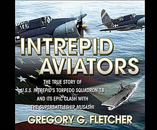 Intrepid Aviators: The True Story of U.S.S. Intrepids Torpedo Squadron 18... (Audio CD)