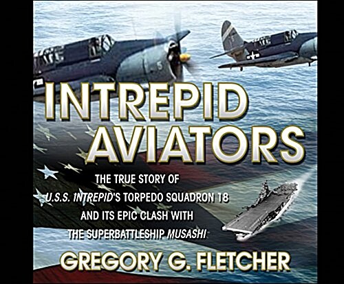 Intrepid Aviators: The True Story of U.S.S. Intrepids Torpedo Squadron 18... (MP3 CD)