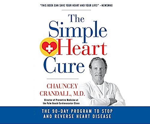 The Simple Heart Cure: The 90-Day Program to Stop and Reverse Heart Disease (MP3 CD)