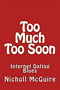 Too Much Too Soon: Internet Dating Blues (Paperback)