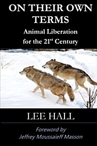 On Their Own Terms: Animal Liberation for the 21st Century (Paperback)