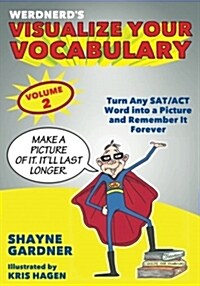 Visualize Your Vocabulary: Turn Any SAT/ACT Word Into a Picture and Remember It Forever (Paperback, Volume 2)