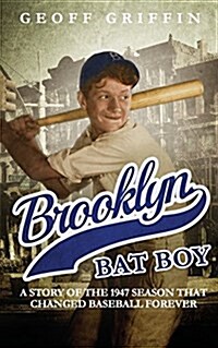 Brooklyn Bat Boy: A Story of the 1947 Season That Changed Baseball Forever (Paperback)