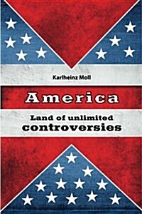 America: Land of Unlimited Controversies (Paperback)
