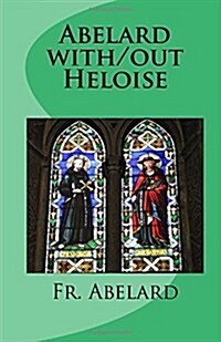 Abelard With/Out Heloise: Diary of a Priest in Love (Paperback)