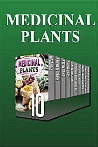 Medicinal Plants: Discover the Hidden Benefits of Top Medicinal Plants and How They Amazingly Cure Illness and Treat Diseases Naturally (Paperback)