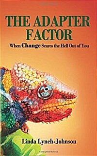 The Adapter Factor: When Change Scares the Hell Out of You (Paperback)