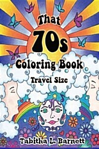 That 70s Coloring Book Travel Edition: 30 Groovy Designs for the Coloring Artist on the Go. (Paperback)