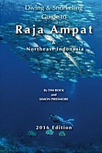 Diving & Snorkeling Guide to Raja Ampat & Northeast Indonesia 2016 (Paperback)