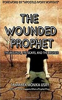 The Wounded Prophet: The Wounds, Scars and Bruises (Paperback)