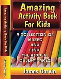 Amazing Activity Book for Kids: Kids Activity Book of Mazes and Find the Objects (Paperback)