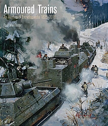 Armoured Trains: An Illustrated Encyclopedia 1825-2016 (Hardcover)