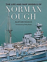 The Life and Ship Models of Norman Ough (Hardcover)