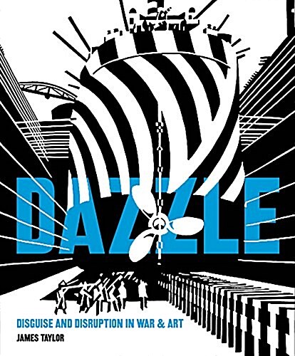 Dazzle: Disguise and Disruption in War and Art (Hardcover)