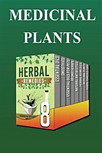 Medicinal Plants: Learn and Discover All the Benefits You Must Know about Herbal Remedies and Medicinal Plants (Paperback)