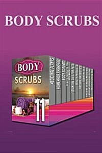 Body Scrubs: Learn and Discover the Amazing Benefits of Herbal Remedies and Beauty Products (Paperback)