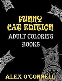 Adult Coloring Books: Funny Cat Edition (Paperback)