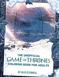 The Unofficial Game of Thrones Coloring Book for Adults: Adult Coloring Books: Stress Relief Coloring (Paperback)