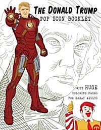 The Donald Trump Pop Icon Booklet with Huge Coloring Pages for Great Adults (Paperback)