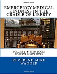 Emergency Medical Kindness in the Cradle of Liberty: System Tools to Serve & Save Lives (Paperback)