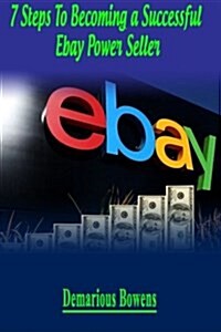 7 Steps to Becoming a Successful Ebay Power Seller (Paperback)