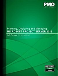 Planning, Deploying and Managing Microsoft Project Server 2013 (Paperback)