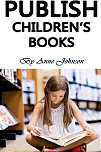 Publish Childrens Books: Sell Childrens Books and Actually Make Money with It (Sell Kids Books, Publish Childrens Books, Childrens Books Mark (Paperback)