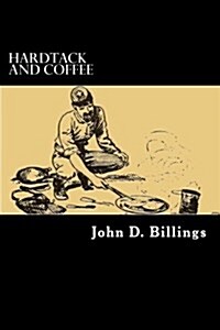 Hardtack and Coffee: The Unwritten Story of Army Life (Paperback)