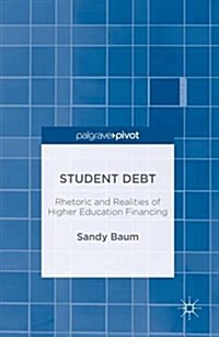 Student Debt : Rhetoric and Realities of Higher Education Financing (Hardcover, 1st ed. 2016)