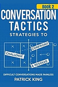 Conversation Tactics: Strategies to Confront, Challenge, and Resolve (Book 2) - (Paperback)