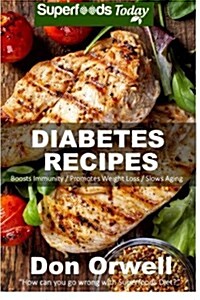 Diabetes Recipes: Over 230 Diabetes Type-2 Quick & Easy Gluten Free Low Cholesterol Whole Foods Diabetic Recipes Full of Antioxidants & (Paperback)