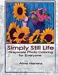 Simply Still Life Grayscale Photo Coloring for Everyone (Paperback)