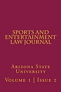 Arizona State Sports and Entertainment Law Journal: Volume 1, Issue 2, Fall 2011 (Paperback)