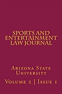 Arizona State Sports and Entertainment Law Journal: Volume 2, Issue 1, Spring 2012 (Paperback)