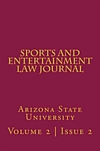 Arizona State Sports and Entertainment Law Journal: Volume 2, Issue 2, Fall 2012 (Paperback)