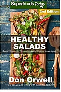 Healthy Salads: Over 130 Quick & Easy Gluten Free Low Cholesterol Whole Foods Recipes Full of Antioxidants & Phytochemicals (Paperback)