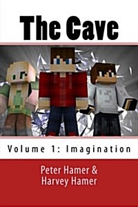 The Cave: A Minecraft Based Novel: Volume 1: Imagination (Paperback)