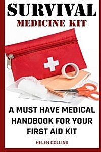 Survival Medicine Kit a Must Have Medical Handbook for Your First Aid Kit: Survival Medicine Handbook (Paperback)