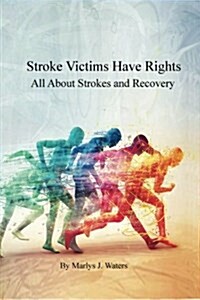 Stroke Victims Have Rights, All about Strokes and Recovery (Paperback)